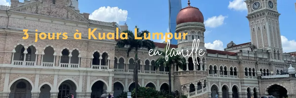 3 jours à Kuala Lumpur en famille